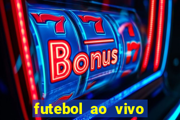 futebol ao vivo max tv